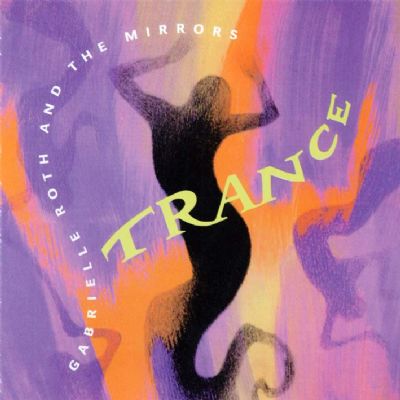 TRANCE / Gabrielle Roth & The Mirrors