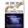 The Reconnection - Heal Others, Heal Yourself by Dr. Pearl Eric